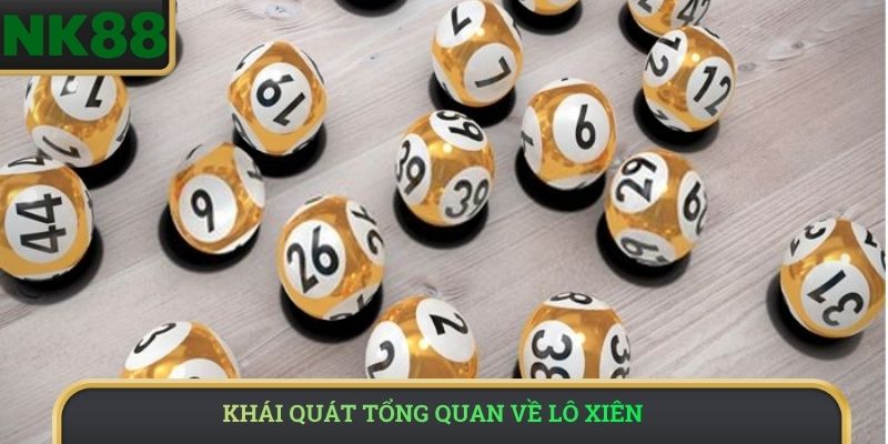 Khái quát tổng quan về lô xiên 